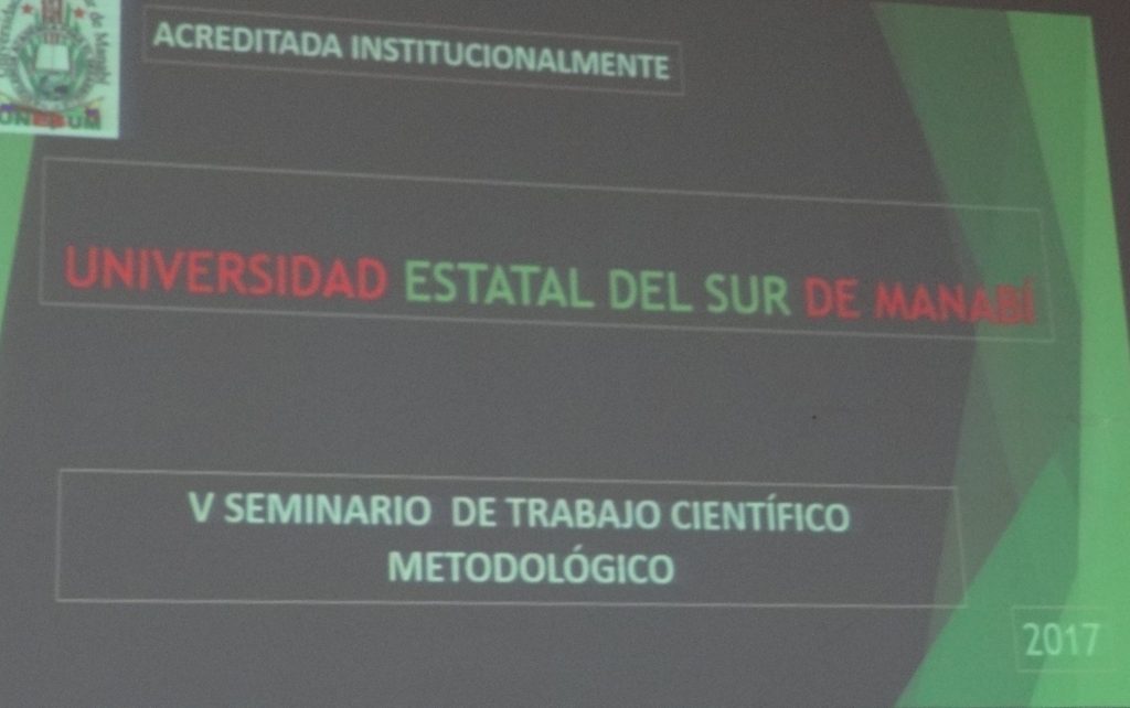 V SEMINARIO DE TRABAJO CIENTÍFICO METODOLÓGICO DE LA UNIVERSIDAD ESTATAL DEL SUR DE MANABÍ PERÍODO ACADÉMICO ORDINARIO MAYO-SEPTIEMBRE 2017